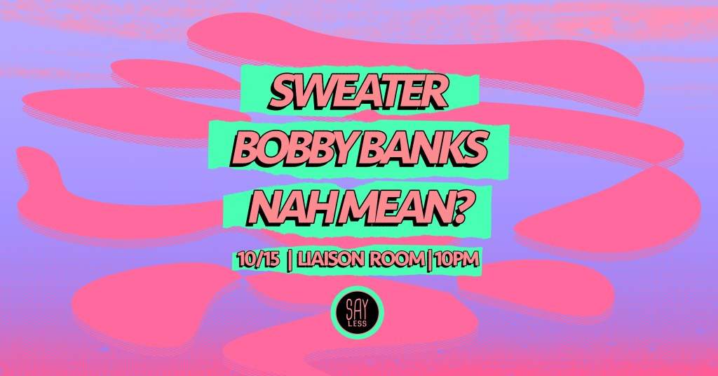 Say Less Feat. Sweater, Bobby Banks, and Nah Mean - フライヤー表