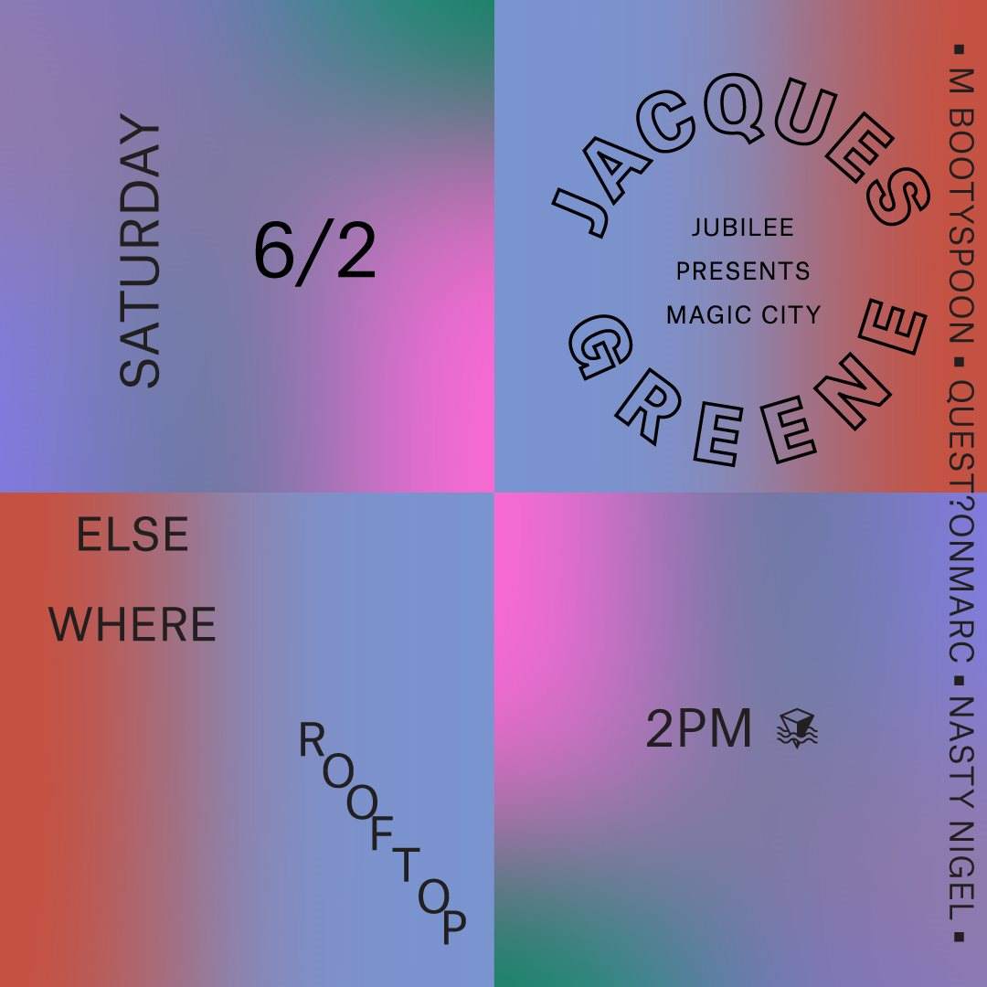Jubilee presents: Magic City (@ Elsewhere Rooftop) with Jacques Greene & More - Página trasera