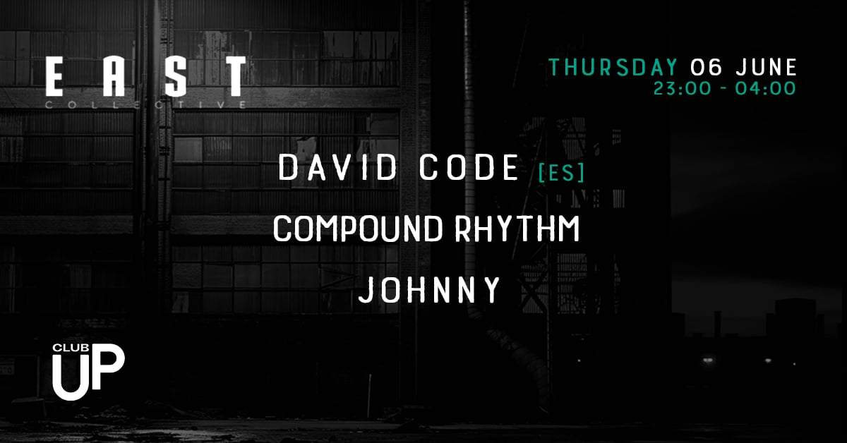 EAST Techno Collective w/ David Code [ES] / Compound Rhythm at Club Up ...