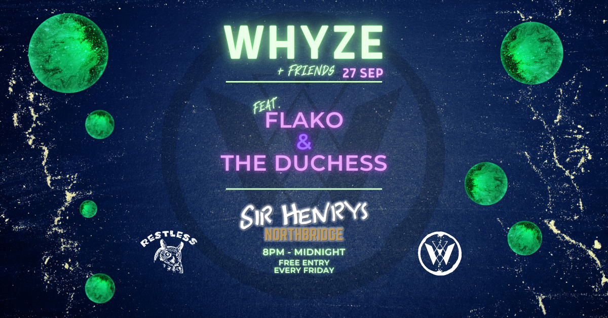 WHYZE + Friends feat. Flako & The Duchess at TBA - Sir Henry's ...