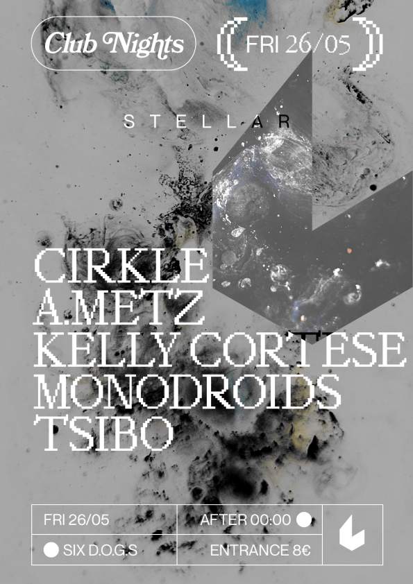 SIX D.O.G.S: STELLAR with Cirkle x a.metz, Monodroids, Kelly Cortese & Tsibo - フライヤー表