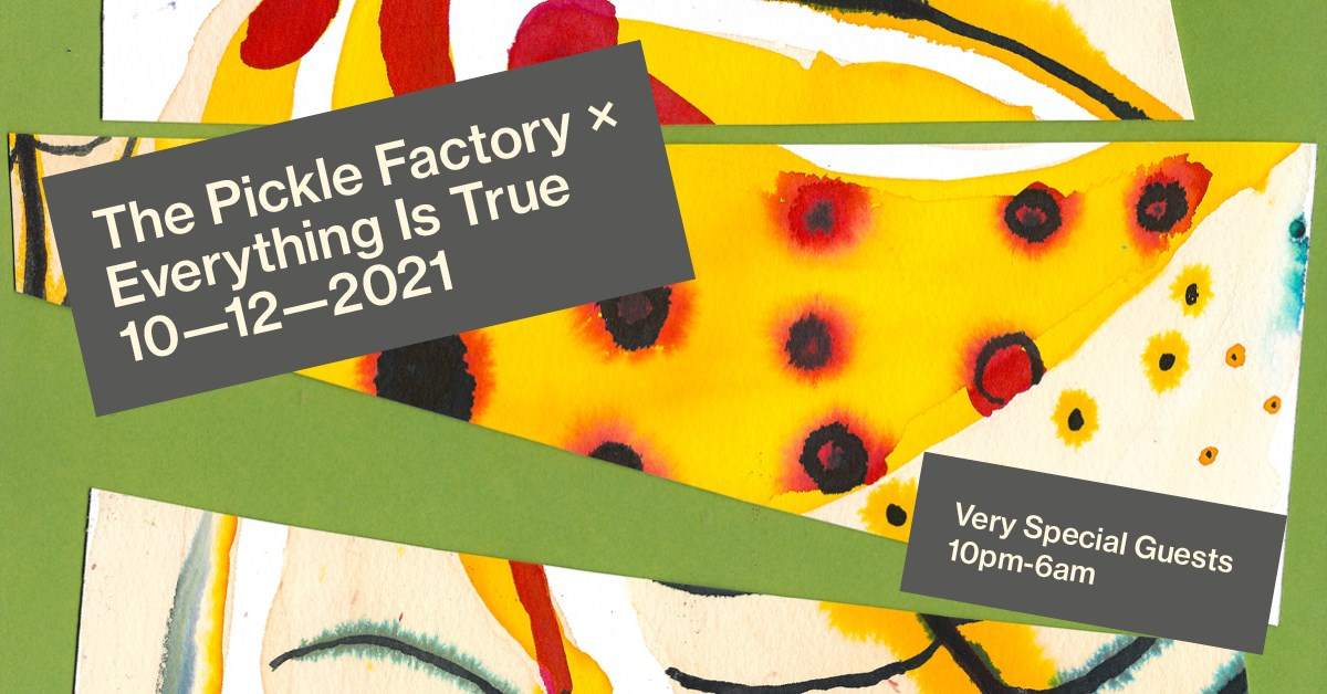The Pickle Factory x Everything Is True with Very Special Guests - Página frontal