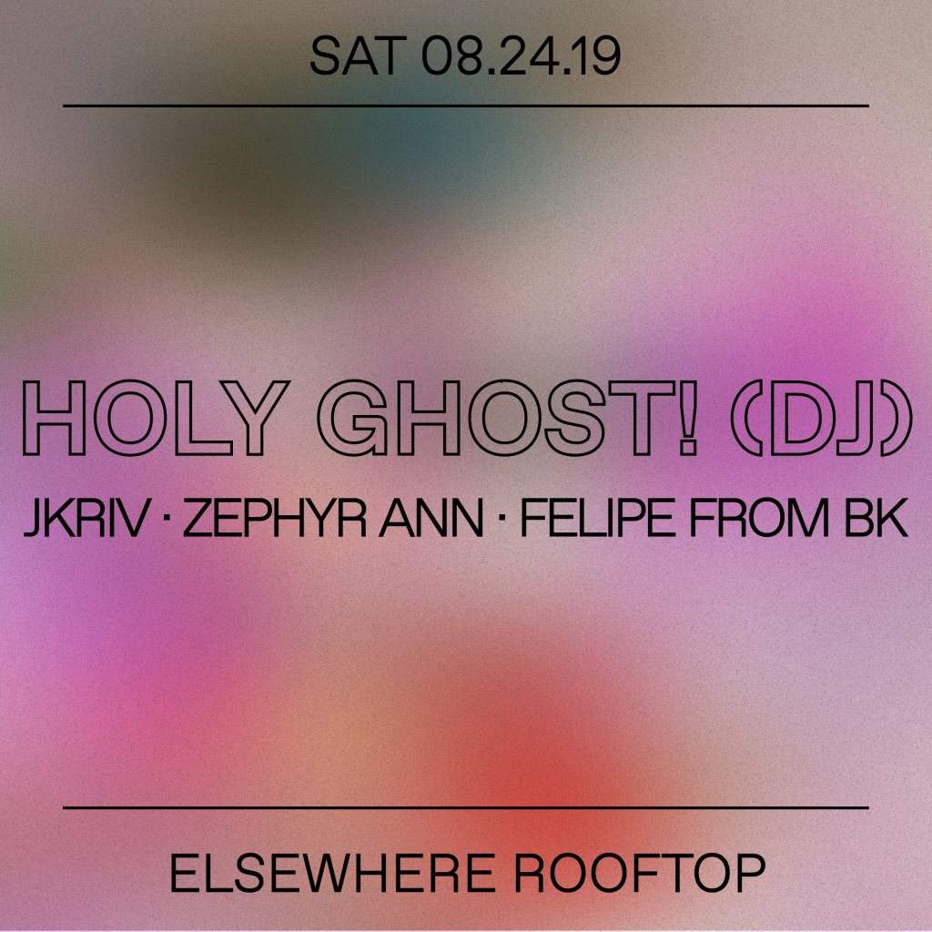 Holy Ghost! (DJ Set), JKriv, Zephyr Ann and Felipe From BK (Elsewhere Rooftop) - フライヤー裏