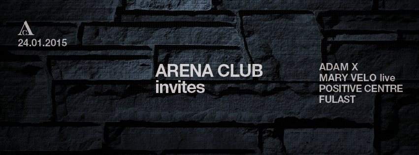 Arena Club Invites with Adam X, Mary Velo (Live), Positive Centre, Fulast - フライヤー表