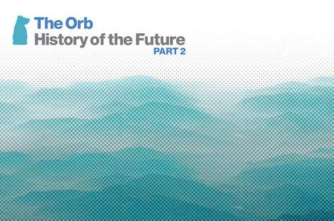 The Orb announce History Of The Future Part 2 retrospective image