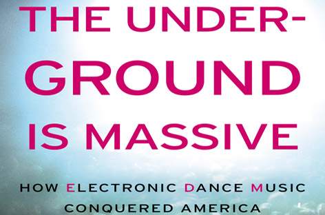 New book, The Underground Is Massive, details EDM's rise in the US image