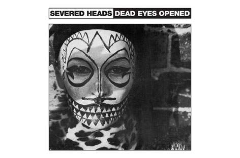 Dark Entries reissues Severed Heads' Dead Eyes Opened image