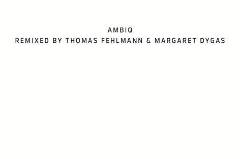 Thomas FehlmannとMargaret DygasがAmbiqをリミックス image