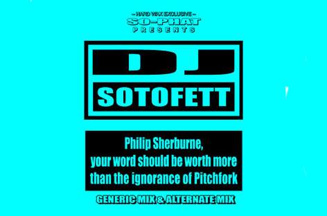 DJ Sotofett releases digital single, Philip Sherburne, Your Word Should Be Worth More Than The Ignorance Of Pitchfork image