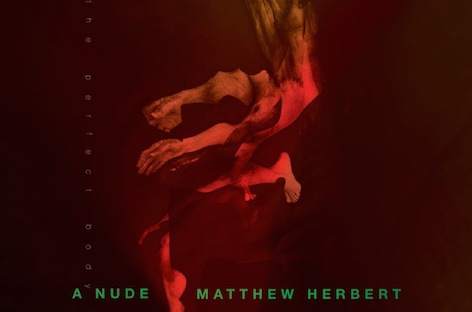 Matthew Herbert announces new album, A Nude image