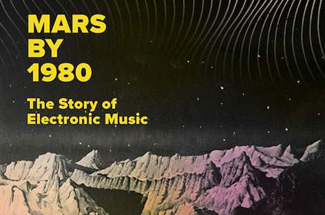 New book, Mars By 1980, charts electronic music history, from futurism to techno image