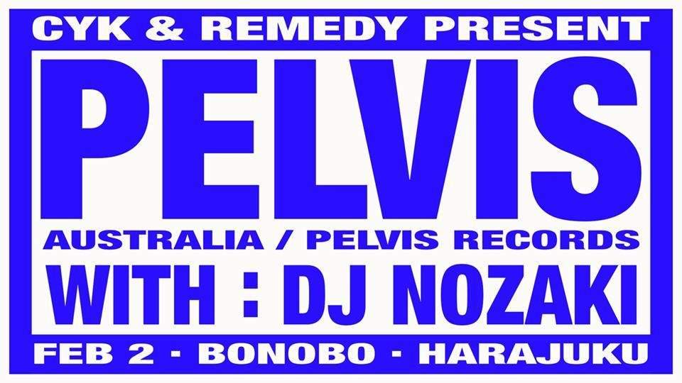Pelvis with DJ Nozaki presented by Cyk&remedy - Flyer front