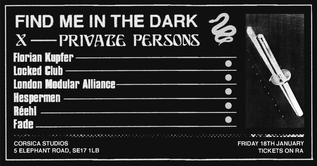 Find Me In The Dark x Private Persons with Florian Kupfer, Locked Club,  London Modular Alliance at Corsica Studios, London