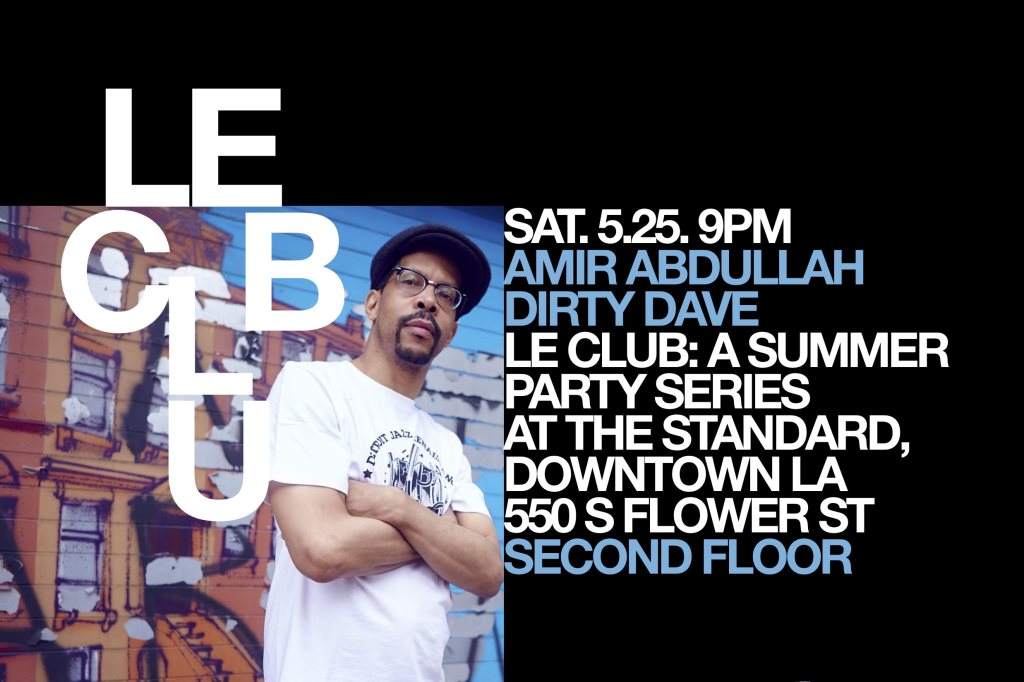 Le Club: Amir Abdullah (BBE), Dirty Dave at The Standard, Downtown LA, Los  Angeles