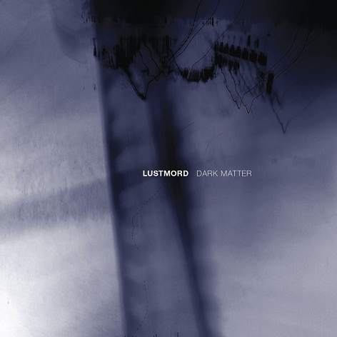 Lustmord - Dark Matter · Album Review ⟋ RA