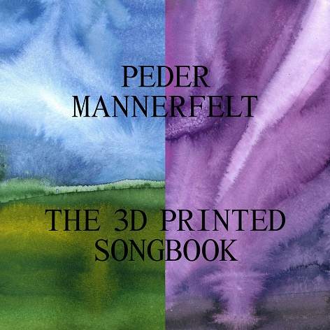 Peder Mannerfelt The 3D Printed Songbook Single Review RA