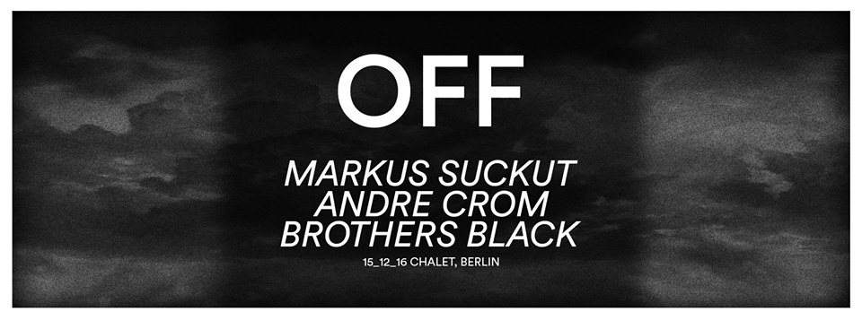 OFF Night with Markus Suckut, André Crom, Brothers Black - Flyer front