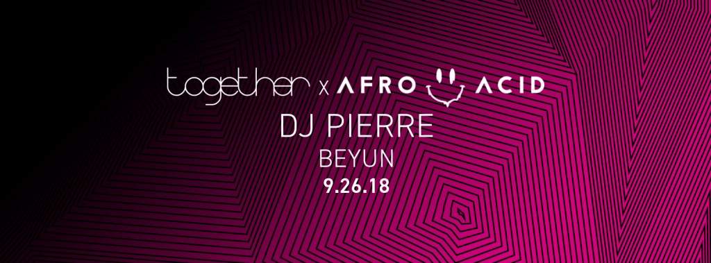 Together Festival x Afro Acid- DJ Pierre, Beyun - Flyer front
