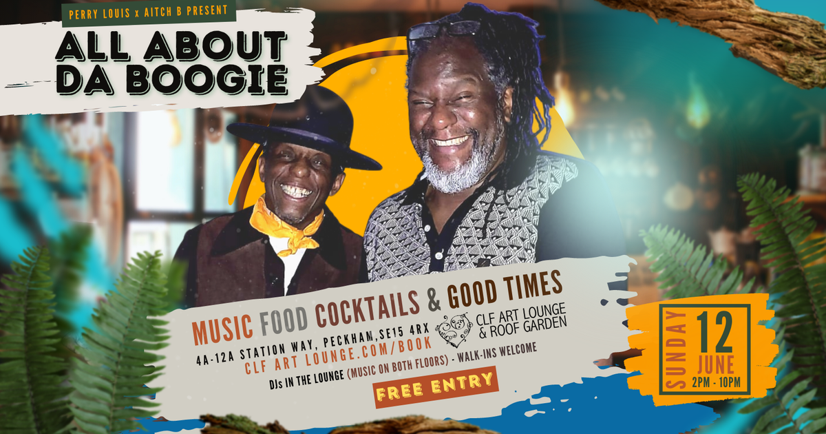 ALL ABOUT DA BOOGIE – Feat. DJs PERRY LOUIS & AITCH B At CLF Art Lounge ...