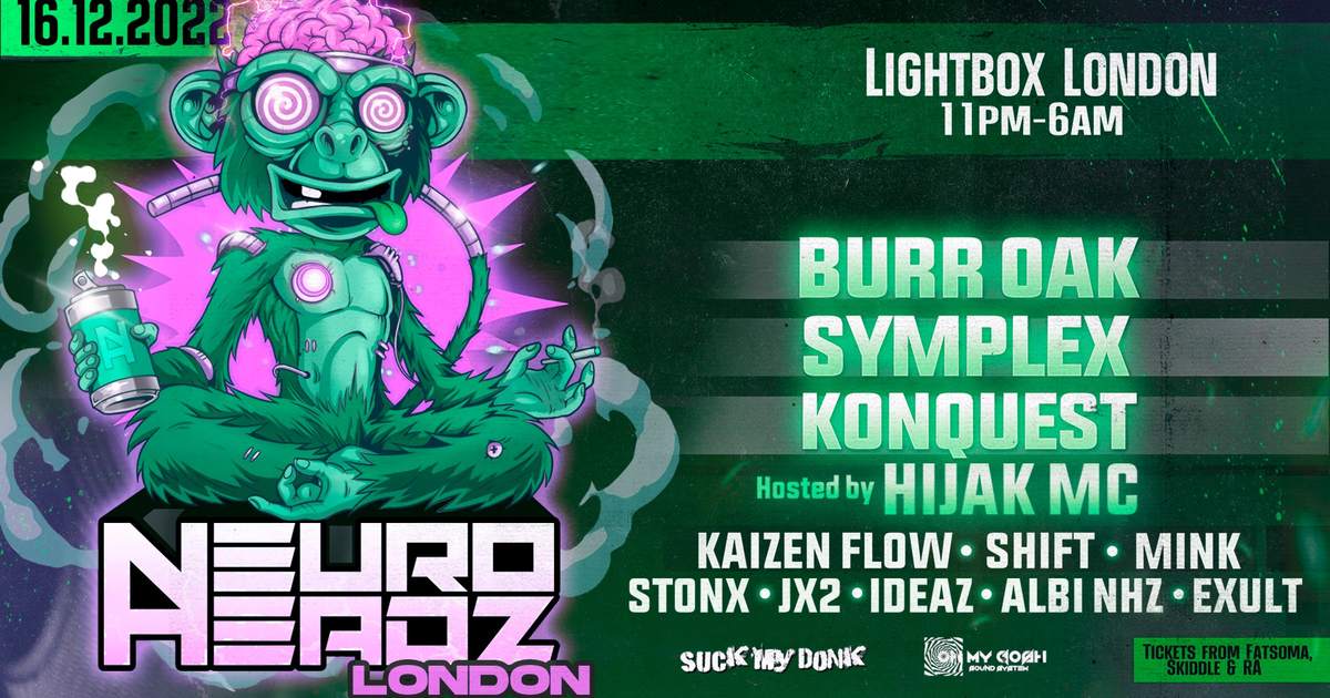 Neuroheadz London Burr Oak / Symplex / Konquest at Lightbox, London