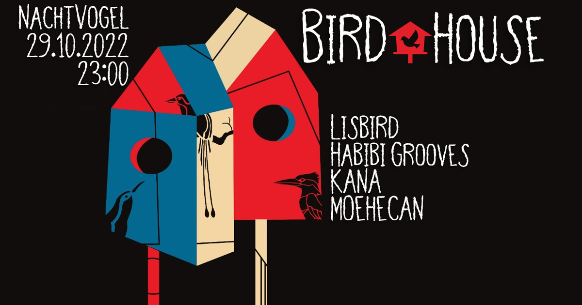 Bird House w/ Lisbird, Habibi Grooves, Moehecan, KANA at Nachtvogel, Berlin