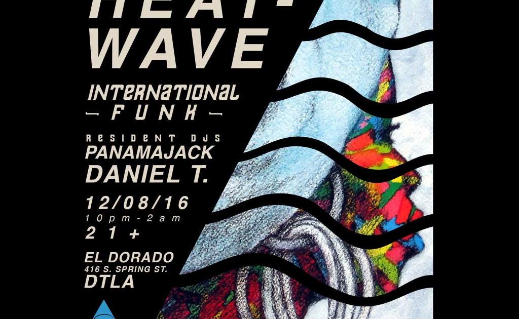 Heat-Wave (International Funk) w/ Residents Daniel-T at El Dorado, Los Angeles Heat-Wave (International Funk) w/ Residents Daniel... 
