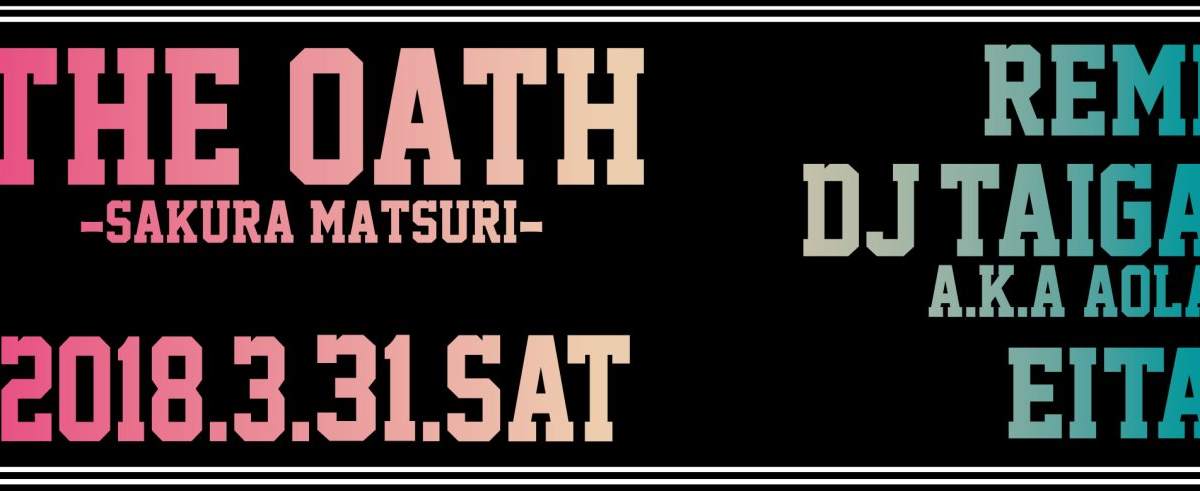 The Oath -Sakura Matsuri Day9- at Oath, Tokyo The Oath -Sakura Matsuri Day9- at Oath, Tokyo (2018) ⟋ RA