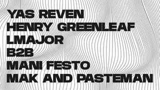 Club Glow Takeover: Yas Reven, Henry Greenleaf, LMajor b2b.Mani Festo, Mak & Pasteman,