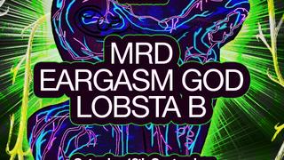 MRD, EARGASM GOD, Lobsta B