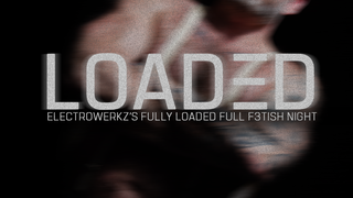 LOADED - FULL FETISH NIGHT