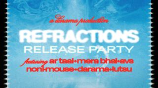 [FREE ENTRY] Refractions Release Party - Mera Bhai, Darama, Avs, Lutsu, Noni-Mouse, AR Taal