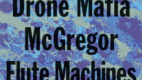 Testing the Water presents: Colombian Drone Mafia, McGregor & Flute Machines