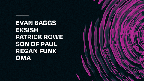 Colour Codes: Evan Baggs, Eksish, Patrick Rowe, Son of Paul, Regan Funk & Oma