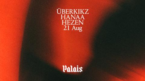 Palais: ÜBERKIKZ, HANAA & HEZEN