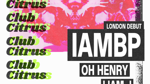 Club Citrus: IAMBP, Oh Henry, Liam J
