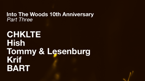 INTO THE WOODS - 10th Anniversary Part 3 w/ CHKLTE, Hish, krif & more