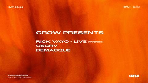 Grow PRESENTS: CSGRV & DEMACQUE + SPECIAL GUEST RICK VAYO [LIVE]