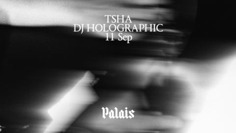 Palais: TSHA & DJ Holographic