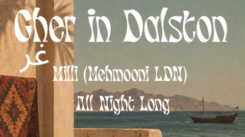 Persian Love presents 'Gher in Dalston: Milli (MEHMOONI LDN) All Night Long'