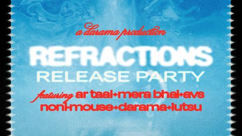 [FREE ENTRY] Refractions Release Party - Mera Bhai, Darama, Avs, Lutsu, Noni-Mouse, AR Taal