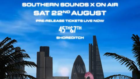 OnAir x Southern Sounds - Summer Session at 45 & 7 London