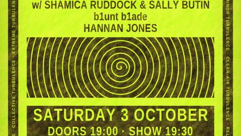 TURBULENCE: Barnett Cohen with Shamica Ruddock & Sally Butin / Hannan Jones / b1unt b1ade