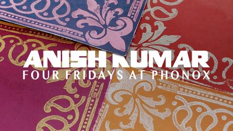 Anish Kumar, Wallace: 4 Fridays at Phonox (9th Oct)