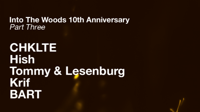 INTO THE WOODS - 10th Anniversary Part 3 w/ CHKLTE, Hish, krif & more