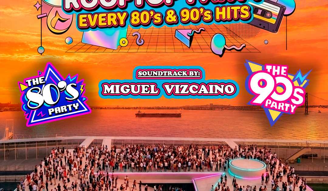 The 80s & 90s Party - Open Air Rooftop LISBOA at TBA - CAVO Terminal de ...