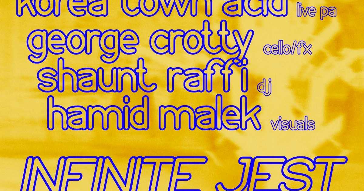 Infinite Jest: Korea Town Acid, George Crotty, Shaunt Raffi At Tapestry 