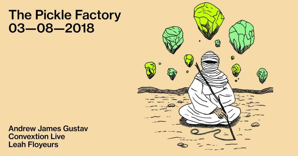 The Pickle Factory with Andrew James Gustav, Convextion Live, Leah