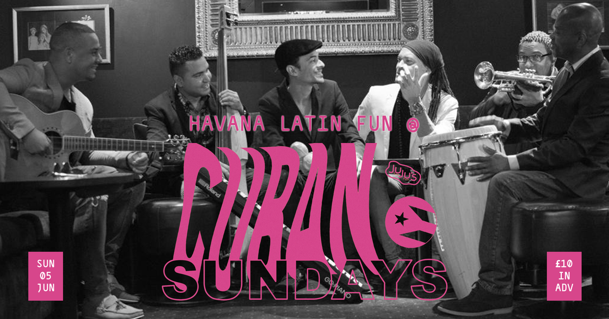 Cuban Sundays: Havana Latin Fun LIVE at Juju's Bar & Stage, London