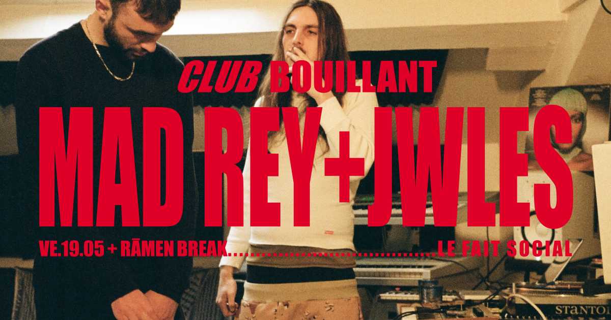 CLUB BOUILLANT - Mad Rey & Jwles · Ramen Break en Le Quartier Libre de ...