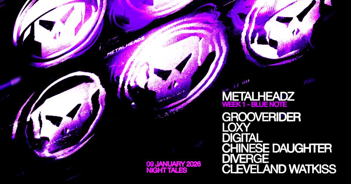 Metalheadz Residency: Grooverider, Loxy, Digital, Chinese Daughter ...